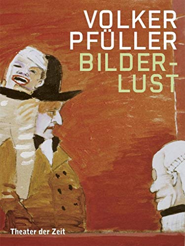 Volker Pfüller: Bilderlust von Theater der Zeit