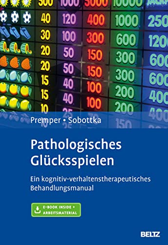 Pathologisches Glücksspielen: Ein kognitiv-verhaltenstherapeutisches Behandlungsmanual. Mit E-Book inside und Arbeitsmaterial von Psychologie Verlagsunion
