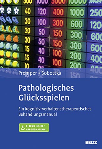 Pathologisches Glücksspielen: Ein kognitiv-verhaltenstherapeutisches Behandlungsmanual. Mit E-Book inside und Arbeitsmaterial von Beltz