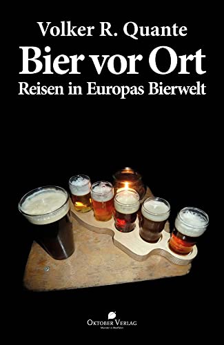 Bier vor Ort: Reisen in Europas Bierwelt von Oktober Verlag