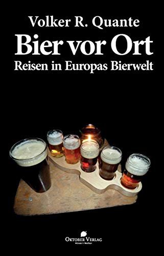 Bier vor Ort: Reisen in Europas Bierwelt