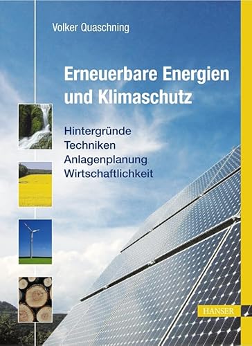 Erneuerbare Energien und Klimaschutz: Hintergründe - Techniken - Anlagenplanung - Wirtschaftlichkeit