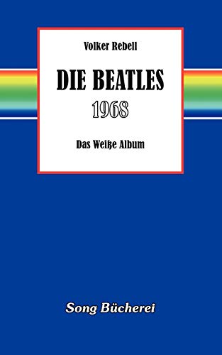 Die Beatles 1968: Das Weisse Album: Das Weiße Album (Song Bücherei)