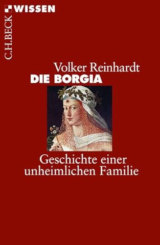 Die Borgia: Geschichte einer unheimlichen Familie (Beck'sche Reihe)