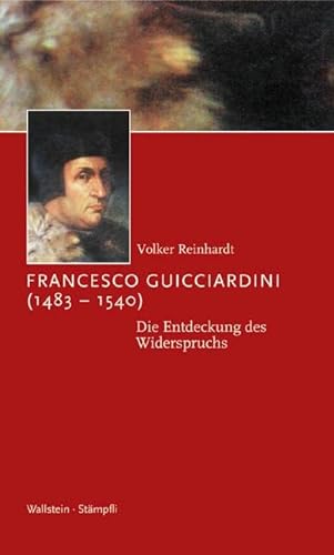 Francesco Guicciardini (1483-1540). Die Entdeckung des Widerspruchs (Kleine politische Schriften)