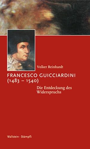 Francesco Guicciardini (1483-1540): Die Entdeckung des Widerspruchs (Kleine politische Schriften) von Wallstein Verlag GmbH