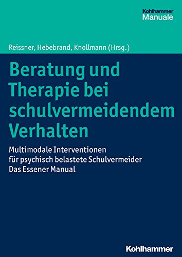 Beratung und Therapie bei schulvermeidendem Verhalten: Multimodale Interventionen für psychisch belastete Schulvermeider - das Essener Manual Beratung und Therapie bei schulvermeidendem Verhalten: Multimodale Interventionen für psychisch belastete Schulvermeider - das Essener Manual von Kohlhammer W.