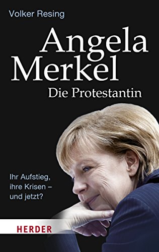 Angela Merkel - Die Protestantin: Ihr Aufstieg, ihre Krisen - und jetzt? (HERDER spektrum)