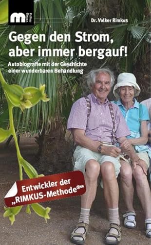 Gegen den Strom, aber immer bergauf!: Autobiographie mit der Geschichte einer wunderbaren Behandlung von Verlagsgruppe Mainz