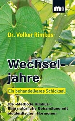 Wechseljahre – Ein behandelbares Schicksal: Die »Methode Rimkus«: Eine natürliche Behandlung mit bioidentischen Hormonen