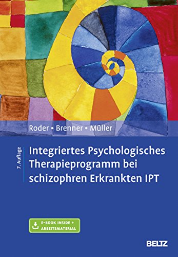 Integriertes Psychologisches Therapieprogramm bei schizophren Erkrankten IPT: Mit E-Book inside und Arbeitsmaterial Integriertes Psychologisches Therapieprogramm bei schizophren Erkrankten IPT: Mit E-Book inside und Arbeitsmaterial