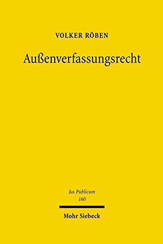 Außenverfassungsrecht: Eine Untersuchung zur auswärtigen Gewalt des offenen Staates (Jus Publicum, Band 160) von Mohr Siebeck GmbH & Co. K