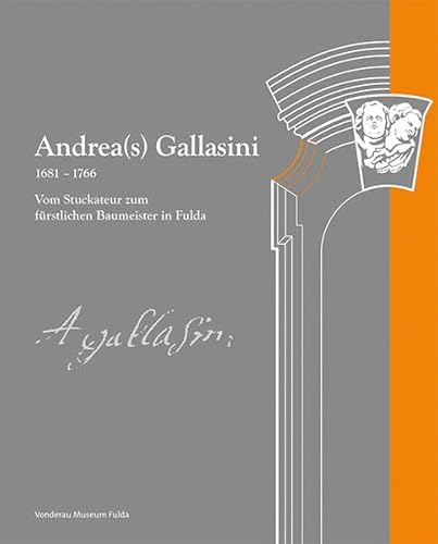 Andrea(s) Gallasini 1681-1766: Vom Stuckateur zum fürstlichen Baumeister in Fulda von Imhof Verlag