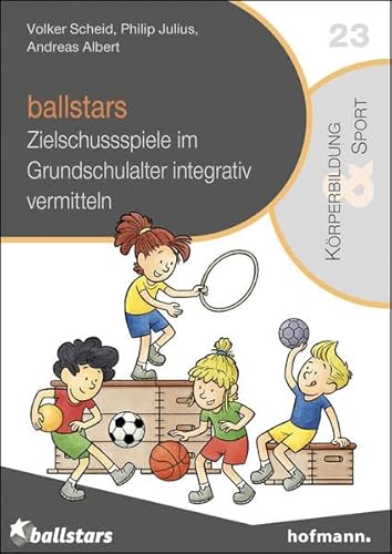 ballstars: Zielschussspiele im Grundschulalter integrativ vermitteln (Reihe Körperbildung & Sport) von Hofmann GmbH & Co. KG