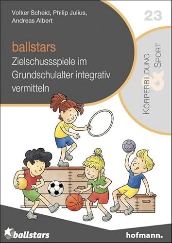 ballstars: Zielschussspiele im Grundschulalter integrativ vermitteln (Reihe Körperbildung & Sport) von Hofmann GmbH & Co. KG