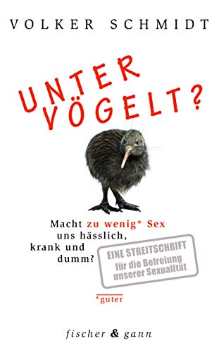 Untervögelt?: Macht zu wenig (guter) Sex uns hässlich, krank und dumm?