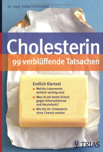 Cholesterin - 99 verblüffende Tatsachen: Endlich Klartext: Welche Laborwerte wirklich wichtig sind. Was ist der beste Schutz gegen Arteriosklerose und ... ? Wie Sie Ihr Cholesterin ohne Chemie senken Cholesterin - 99 verblüffende Tatsachen: Endlich Klartext: Welche Laborwerte wirklich wichtig sind. Was ist der beste Schutz gegen Arteriosklerose und ... ? Wie Sie Ihr Cholesterin ohne Chemie senken