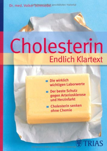 Cholesterin Endlich Klartext: Die wirklich wichtigen Laborwerte - Der beste Schutz gegen Arteriosklerose und Herzinfarkt - Cholesterin senken ohne Chemie Cholesterin Endlich Klartext: Die wirklich wichtigen Laborwerte - Der beste Schutz gegen Arteriosklerose und Herzinfarkt - Cholesterin senken ohne Chemie