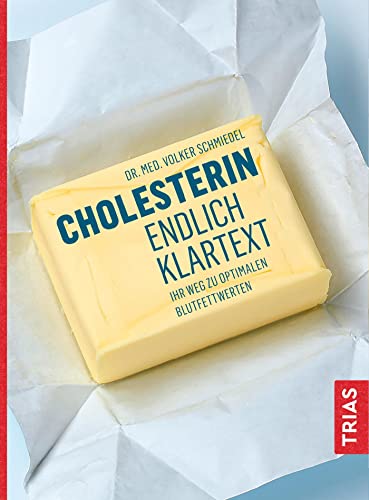 Cholesterin - endlich Klartext: Ihr Weg zu optimalen Blutfettwerten von Trias