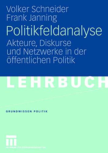 Politikfeldanalyse: Akteure, Diskurse und Netzwerke in der öffentlichen Politik (Grundwissen Politik) (German Edition) (Grundwissen Politik, 43, Band 43) von VS Verlag für Sozialwissenschaften