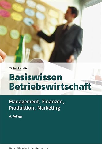 Basiswissen Betriebswirtschaft: Management, Finanzen, Produktion, Marketing (dtv Beck Wirtschaftsberater) von dtv Verlagsgesellschaft