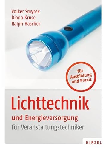Lichttechnik und Energieversorgung: für Veranstaltungstechniker Lichttechnik und Energieversorgung: für Veranstaltungstechniker