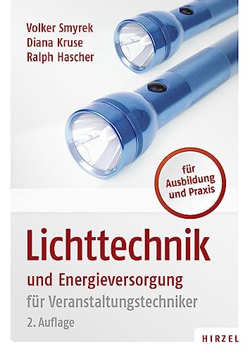 Lichttechnik und Energieversorgung: für Veranstaltungstechniker von Hirzel S. Verlag