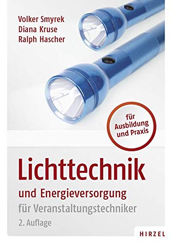 Lichttechnik und Energieversorgung: für Veranstaltungstechniker von Hirzel S. Verlag