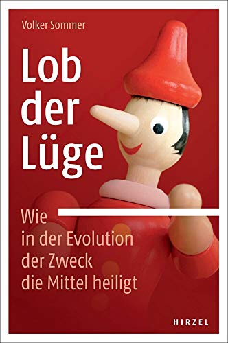 Lob der Lüge. Wie in der Evolution der Zweck die Mittel heiligt: . von Hirzel S. Verlag