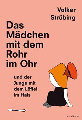 Das Mädchen mit dem Rohr im Ohr und der Junge mit dem Löffel im Hals