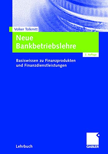 Neue Bankbetriebslehre: Basiswissen zu Finanzprodukten und Finanzdienstleistungen (German Edition) von Gabler Verlag