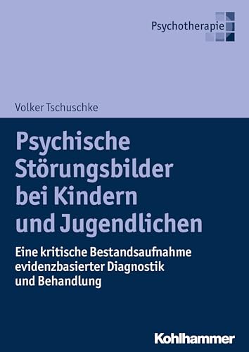 Psychische Störungsbilder bei Kindern und Jugendlichen: Eine kritische Bestandsaufnahme evidenzbasierter Diagnostik und Behandlung von Kohlhammer W.