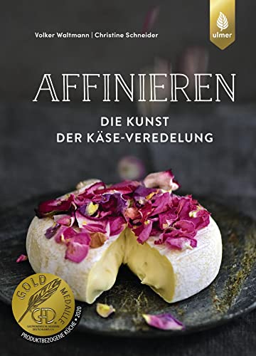 Affinieren - die Kunst der Käse-Veredelung: Käsespezialitäten pflegen, veredeln und genießen von Ulmer Eugen Verlag