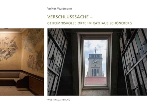 Verschlusssache - Geheimnisvolle Orte im Rathaus Schöneberg: Fotobildband von Westkreuz-Verlag