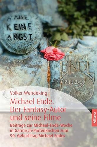 Michael Ende. Der Fantasy-Autor und seine Filme: Beiträge zur Michael-Ende-Woche in Garmisch-Partenkirchen zum 90. Geburtstag Michael Endes von Buch & media