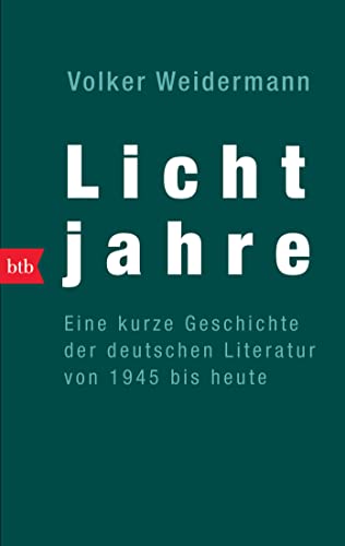 Lichtjahre. Eine kurze Geschichte der deutschen Literatur von 1945 bis heute von btb Taschenbuch