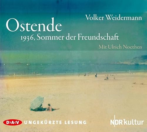Ostende – 1936, Sommer der Freundschaft: Ungekürzte Lesung mit Ulrich Noethen (3 CDs)