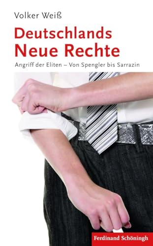 Deutschlands Neue Rechte. Angriff der Eliten Von Spengler bis Sarrazin von Schoeningh Ferdinand GmbH