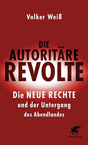 Die autoritäre Revolte: Die Neue Rechte und der Untergang des Abendlandes von Klett-Cotta