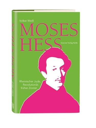 Moses Hess: Rheinischer Jude, Revolutionär, früher Zionist