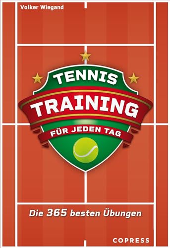 Tennistraining für jeden Tag. Die 365 besten Übungen für Technik, Taktik, Mentaltraining. Trainingsplan erstellen für Tennis-Unterricht oder eigenes Training. Für jede Spielstärke & Altersklasse von Copress Sport