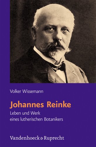 Johannes Reinke: Leben und Werk eines lutherischen Botanikers (Religion, Theologie und Naturwissenschaft /Religion, Theology, and Natural Science, Band 26) von Vandenhoeck and Ruprecht