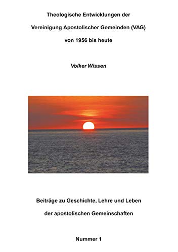 Theologische Entwicklungen der Vereinigung Apostolischer Gemeinden (VAG) von 1956 bis heute (Beiträge zu Geschichte, Lehre und Leben der apostolischen Gemeinschaften)