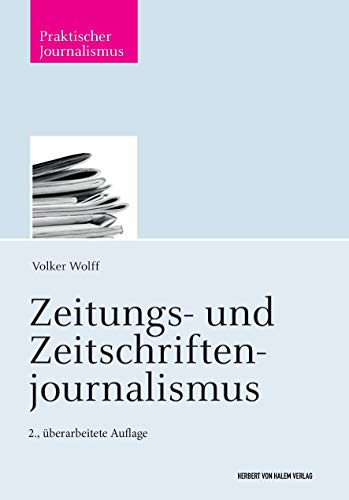 Zeitungs- und Zeitschriftenjournalismus (Praktischer Journalismus) von Herbert von Halem Verlag
