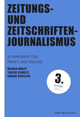 Zeitungs- und Zeitschriftenjournalismus: Schreiben für Print- und Online (Praktischer Journalismus) von Herbert von Halem Verlag