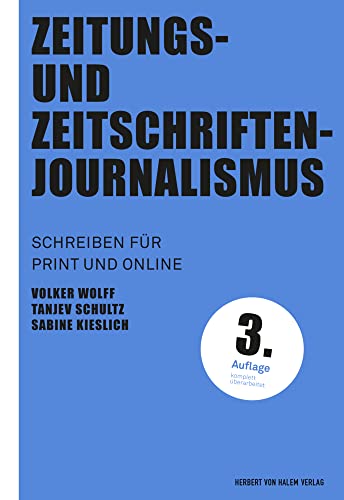 Zeitungs- und Zeitschriftenjournalismus: Schreiben für Print- und Online (Praktischer Journalismus) von Herbert von Halem Verlag