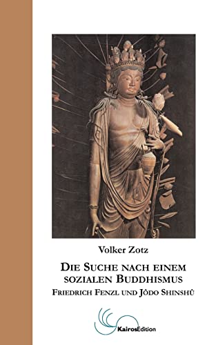 Die Suche nach einem sozialen Buddhismus: Friedrich Fenzl und Jôdo Shinshû: Friedrich Fenzl und Jodo Shinshu
