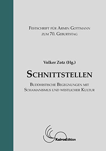 Schnittstellen: buddhistische Begegnungen mit Schamanismus und westlicher Kultur: Festschrift für Armin Gottmann zum 70. Geburtstag