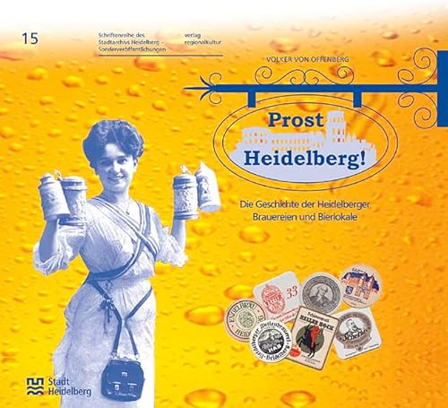 Prost Heidelberg! - Sonderveröffentlichung 15 . Die Geschichte der Heidelberger Brauereien und Bierlokale (Sonderveröffentlichungen des Stadtarchivs Heidelberg) von verlag regionalkultur