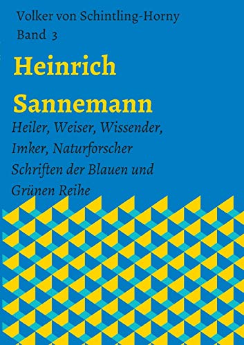 Heinrich Sannemann: Heiler, Weiser, Wissender, Imker, Naturforscher. Schriften der Blauen und Grünen Reihe Band 3 (Schriften Heinrich Sannemann)